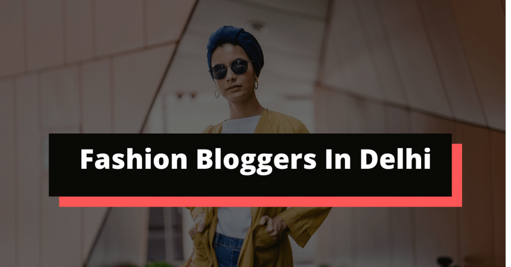 31 Fashion Blogger In Delhi|Top Fashion Influencers Of Delhi