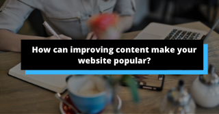 How can improving content make your website popular?