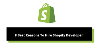 8 Best Reasons To Hire Shopify Developer