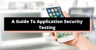 A Guide To Application Security Testing