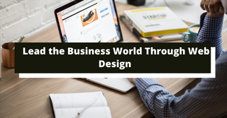 Lead the Business World Through Web Design