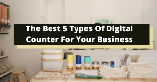 The Best 5 Types Of Digital Counter For Your Business