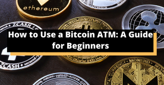 How to Use a Bitcoin ATM: A Guide for Beginners