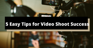 5 Easy Tips for Video Shoot Success