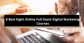 8 Best Eight Online Full-Stack Digital Marketing Courses