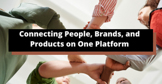 Connecting People, Brands, and Products on One Platform