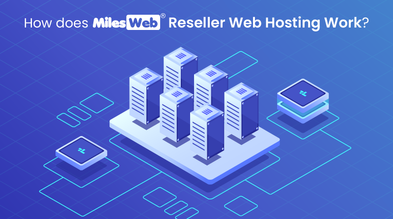 How does MilesWeb's Reseller Web Hosting Work featured image