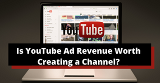 Is YouTube Ad Revenue Worth Creating a Channel