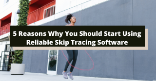 5 Reasons Why You Should Start Using Reliable Skip Tracing Software