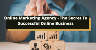 Online Marketing Agency: The Secret To Successful Online Business