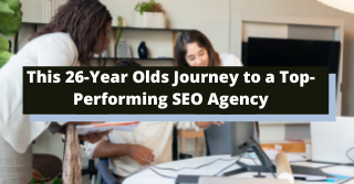 This 26-Year Olds Journey to a Top-Performing SEO Agency