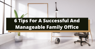 6 Tips For A Successful And Manageable Family Office